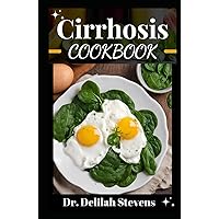 CIRRHOSIS COOKBOOK: Meal Recipes for Fatty Liver Reversal, Immune System Healing, and Detoxification to Enhance Your Overall Health CIRRHOSIS COOKBOOK: Meal Recipes for Fatty Liver Reversal, Immune System Healing, and Detoxification to Enhance Your Overall Health Hardcover Paperback