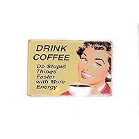 Vintage Looking tin Coffee Shop Sign. 8x12. Drink Coffee and do Stupid Things Faster with More Energy. TSC211