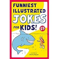 Funniest Illustrated Jokes for Kids!: For Ages 5-7 (Kid Comic) Funniest Illustrated Jokes for Kids!: For Ages 5-7 (Kid Comic) Paperback Kindle