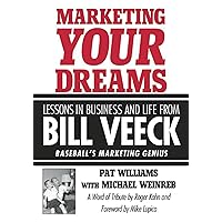 Marketing Your Dreams: Lessons in Business and Life from Bill Veeck Marketing Your Dreams: Lessons in Business and Life from Bill Veeck Hardcover