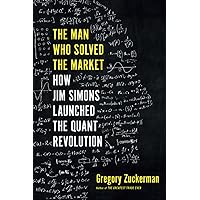 The Man Who Solved the Market: How Jim Simons Launched the Quant Revolution The Man Who Solved the Market: How Jim Simons Launched the Quant Revolution Hardcover Audible Audiobook Kindle Paperback