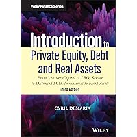 Introduction to Private Equity, Debt and Real Assets: From Venture Capital to Lbo, Senior to Distressed Debt, Immaterial to Fixed Assets (Wiley Finance) Introduction to Private Equity, Debt and Real Assets: From Venture Capital to Lbo, Senior to Distressed Debt, Immaterial to Fixed Assets (Wiley Finance) Hardcover eTextbook Paperback
