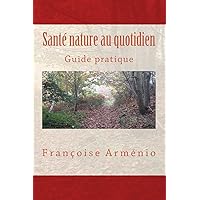Santé nature au quotidien: Guide pratique (French Edition)