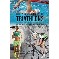 Infinite Energy in Triathlons: Unlocking Your Resting Metabolic Rate to Reduce Injuries, Have More Energy, and Eliminate Muscle Cramps during Competition
