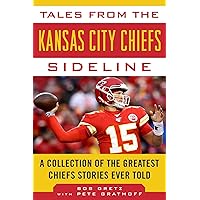 Tales from the Kansas City Chiefs Sideline: A Collection of the Greatest Chiefs Stories Ever Told (Tales from the Team) Tales from the Kansas City Chiefs Sideline: A Collection of the Greatest Chiefs Stories Ever Told (Tales from the Team) Hardcover Kindle