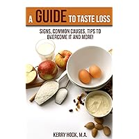 A Guide to Taste Loss: Signs, Common Causes, Tips to Overcome It and More! A Guide to Taste Loss: Signs, Common Causes, Tips to Overcome It and More! Kindle