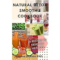 NATURAL DETOX SMOOTHIE COOKBOOK : 35 DETOX FOR WEIGHTLOSS RECIPES TO KEEP YOU HEALTHY NATURAL DETOX SMOOTHIE COOKBOOK : 35 DETOX FOR WEIGHTLOSS RECIPES TO KEEP YOU HEALTHY Kindle Paperback