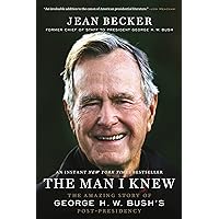 The Man I Knew: The Amazing Story of George H. W. Bush's Post-Presidency The Man I Knew: The Amazing Story of George H. W. Bush's Post-Presidency Hardcover Audible Audiobook Kindle Paperback Audio CD