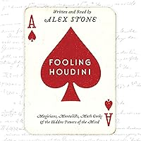 Fooling Houdini: Magicians, Mentalists, Math Geeks, and the Hidden Powers of the Mind Fooling Houdini: Magicians, Mentalists, Math Geeks, and the Hidden Powers of the Mind Audible Audiobook Kindle Paperback Hardcover