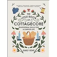 The Little Book of Cottagecore: Traditional Skills for a Simpler Life The Little Book of Cottagecore: Traditional Skills for a Simpler Life Hardcover Audible Audiobook Kindle Audio CD