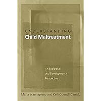 Understanding Child Maltreatment: An Ecological and Developmental Perspective Understanding Child Maltreatment: An Ecological and Developmental Perspective Hardcover Kindle