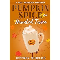 Pumpkin Spice and Haunted Twice (The Guy Vanduex Cozy Mystery Series Book 4) Pumpkin Spice and Haunted Twice (The Guy Vanduex Cozy Mystery Series Book 4) Kindle Audible Audiobook Paperback