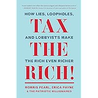 Tax the Rich!: How Lies, Loopholes, and Lobbyists Make the Rich Even Richer Tax the Rich!: How Lies, Loopholes, and Lobbyists Make the Rich Even Richer Paperback Kindle Audible Audiobook Audio CD