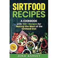 Sirtfood Recipes: A Cookbook with 100+ Recipes for Making the Most of the Sirtfood Diet (Diet Techniques)