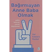 Bağırmayan Anne Baba Olmak: Sakin Kalarak Çocuk Büyütmek (Turkish Edition)