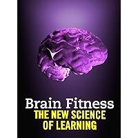 Brain Fitness: The New Science of Learning