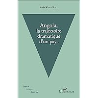 Angola, la trajectoire dramatique d'un pays (French Edition) Angola, la trajectoire dramatique d'un pays (French Edition) Kindle Paperback