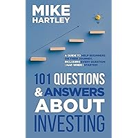 101 Questions & Answers About Investing: A Guide to Help Beginners on Their Journey, Including Every Question I Had When I Started! (Investing with Safety)