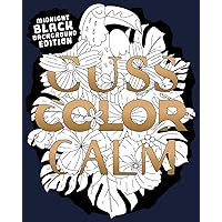 Cuss Color Calm: Midnight Black Background Edition - A Funny, Snarky and Irreverent Swear Word Coloring Book to Help Reduce Stress or Anxiety and Calm ... Words (Swear Word Coloring Books for Adults) Cuss Color Calm: Midnight Black Background Edition - A Funny, Snarky and Irreverent Swear Word Coloring Book to Help Reduce Stress or Anxiety and Calm ... Words (Swear Word Coloring Books for Adults) Paperback