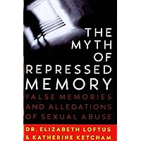 The Myth of Repressed Memory: False Memories and Allegations of Sexual Abuse The Myth of Repressed Memory: False Memories and Allegations of Sexual Abuse Paperback Kindle Hardcover
