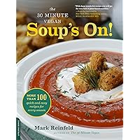 The 30-Minute Vegan: Soup's On!: More than 100 Quick and Easy Recipes for Every Season The 30-Minute Vegan: Soup's On!: More than 100 Quick and Easy Recipes for Every Season Paperback Kindle