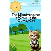 The Misadventures of Chuckle the Clumsy Cat: Subtitle: 
