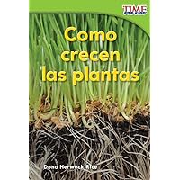 Como crecen las plantas (How Plants Grow) (Spanish Version) (TIME FOR KIDS® Nonfiction Readers) (Spanish Edition)
