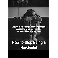 Ways to Heal and How to Recover: How to stop being a narcissist