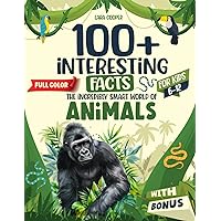 Interesting Facts for Kids Ages 6-12: Discover 100+ Amazing Details About the Incredibly Smart World of Animals, Featuring Fun & Curious Insights. Easy Learning with This Ultimate Explorer Book. Interesting Facts for Kids Ages 6-12: Discover 100+ Amazing Details About the Incredibly Smart World of Animals, Featuring Fun & Curious Insights. Easy Learning with This Ultimate Explorer Book. Paperback Kindle Hardcover