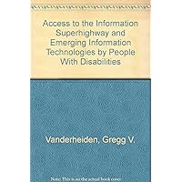 Access to the Information Superhighway and Emerging Information Technologies by People With Disabilities Access to the Information Superhighway and Emerging Information Technologies by People With Disabilities Paperback
