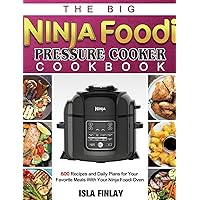 The Big Ninja Foodi Pressure Cooker Cookbook: 600 Recipes and Daily Plans for Your Favorite Meals With Your Ninja Foodi Oven The Big Ninja Foodi Pressure Cooker Cookbook: 600 Recipes and Daily Plans for Your Favorite Meals With Your Ninja Foodi Oven Hardcover Paperback