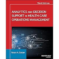 Analytics and Decision Support in Health Care Operations Management: History, Diagnosis, and Empirical Foundations (Jossey-bass Public Health) Analytics and Decision Support in Health Care Operations Management: History, Diagnosis, and Empirical Foundations (Jossey-bass Public Health) Paperback Kindle