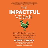 The Impactful Vegan: How YOU Can Save More Lives and Make the Biggest Difference for Animals and the Planet The Impactful Vegan: How YOU Can Save More Lives and Make the Biggest Difference for Animals and the Planet Hardcover Audible Audiobook Kindle Audio CD