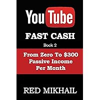 YOUTUBE FAST CASH METHOD BOOK 2 (From Zero To $300 Passive Income Per Month): How To Make Money Online Without A Website and With Zero Investment (YOUTUBE MONEY MAKER SERIES) YOUTUBE FAST CASH METHOD BOOK 2 (From Zero To $300 Passive Income Per Month): How To Make Money Online Without A Website and With Zero Investment (YOUTUBE MONEY MAKER SERIES) Kindle