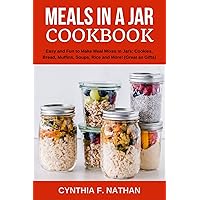 Meals in a Jar Cookbook: Easy and Fun to Make Meal Mixes in Jars: Cookies, Bread, Muffins, Soups, Rice and More! (Great as Gifts) Meals in a Jar Cookbook: Easy and Fun to Make Meal Mixes in Jars: Cookies, Bread, Muffins, Soups, Rice and More! (Great as Gifts) Kindle Paperback