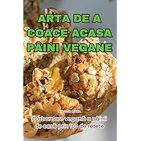 Arta de a Coace Acasa Pâini Vegane (Romanian Edition)