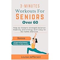 3-minutes workouts for seniors over 60 : How to restore strength balance mobility and energy with easy to do home exercise 3-minutes workouts for seniors over 60 : How to restore strength balance mobility and energy with easy to do home exercise Kindle Paperback