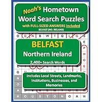 Noah's Hometown Word Search Puzzles with FULL-SIZED ANSWERS included BELFAST (NO. IRELAND): Includes Local Streets, Landmarks, Institutions, Businesses, and Memories Noah's Hometown Word Search Puzzles with FULL-SIZED ANSWERS included BELFAST (NO. IRELAND): Includes Local Streets, Landmarks, Institutions, Businesses, and Memories Paperback