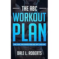 The ABC Workout Plan: Firm, Tone, and Tighten Your Abs, Butt, and Core The ABC Workout Plan: Firm, Tone, and Tighten Your Abs, Butt, and Core Paperback Kindle
