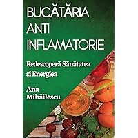 Bucătăria Anti-Inflamatorie: Redescoperă Sănătatea și Energiea (Romanian Edition)