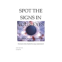 Spot the signs in your eyes.: Handbook for the general public and students.