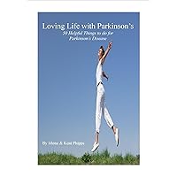 Loving Life with Parkinson's: 50 Helpful Things to do for Parkinson's Disease Loving Life with Parkinson's: 50 Helpful Things to do for Parkinson's Disease Kindle