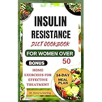 INSULIN RESISTANCE DIET COOKBOOK FOR WOMEN OVER 50: Delicious and nutritious weight loss recipes and meal plan to improve insulin sensitivity, manage PCOS, and prevent pre-diabetes INSULIN RESISTANCE DIET COOKBOOK FOR WOMEN OVER 50: Delicious and nutritious weight loss recipes and meal plan to improve insulin sensitivity, manage PCOS, and prevent pre-diabetes Paperback Kindle Hardcover