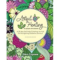 Artful Healing - For People with Diabetes: A 30 day Self-Help Coloring Journal for Navigating Diabetes Burnout