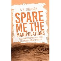 Spare Me the Manipulations: Managing Conspirations From Colleagues, Family, and Friends