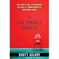 The Unfindable Inquiry: One Simple Tool to Overcome Feelings of Unworthiness and Find Inner Peace The Unfindable Inquiry: One Simple Tool to Overcome Feelings of Unworthiness and Find Inner Peace Paperback