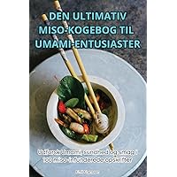 Den Ultimativ Miso-Kogebog Til Umami-Entusiaster (Danish Edition)