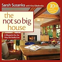 The Not So Big House: A Blueprint for the Way We Really Live (Susanka) The Not So Big House: A Blueprint for the Way We Really Live (Susanka) Hardcover Paperback