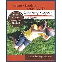 Understanding Your Child's Sensory Signals: A Practical Daily Use Handbook for Parents and Teachers Understanding Your Child's Sensory Signals: A Practical Daily Use Handbook for Parents and Teachers Paperback Kindle