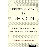 Epidemiology by Design: A Causal Approach to the Health Sciences Epidemiology by Design: A Causal Approach to the Health Sciences Paperback eTextbook